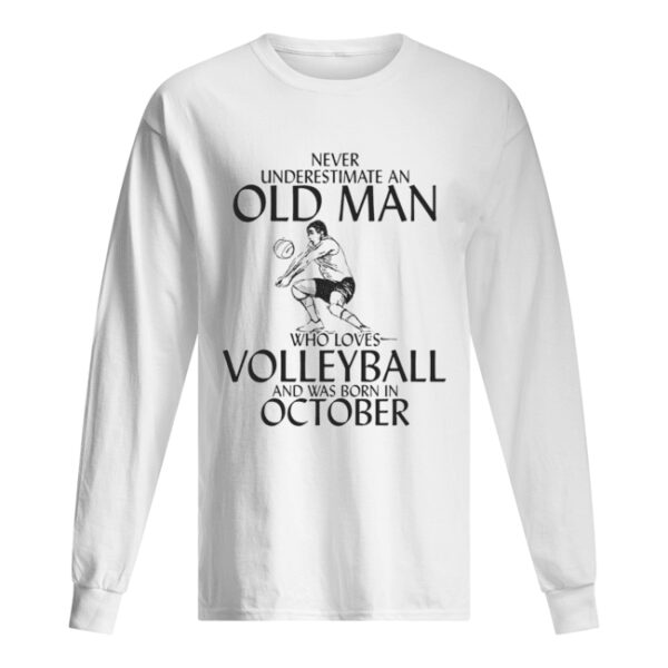 Never underestimate an old man who plays Volleyball and was born in October shirt