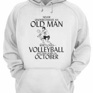 Never underestimate an old man who plays Volleyball and was born in October shirt 2 Never underestimate an old man who plays Volleyball and was born in October shirt 3