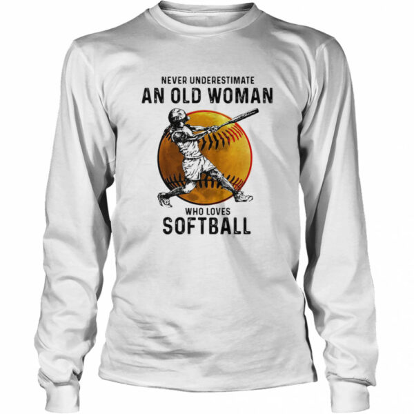 Never underestimate an old woman who loves softball white shirt