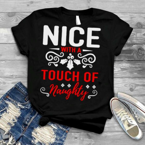 Nice With A Touch Of Naughty Funny Christmas shirt