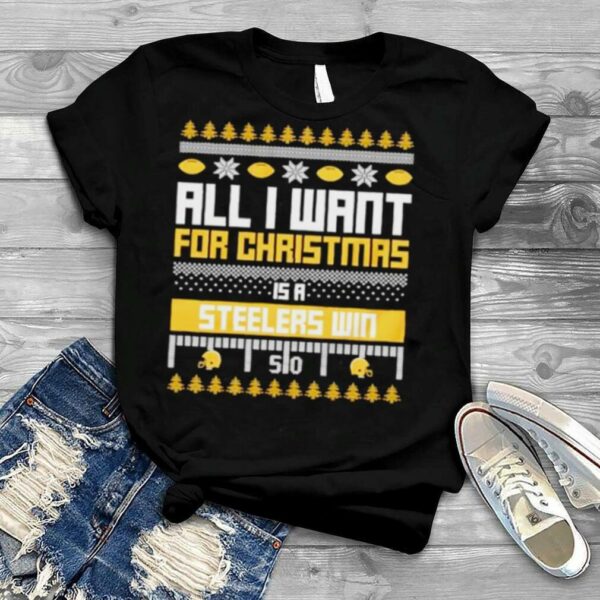 Nice all I want for Christmas is a Pittsburgh Steelers win ugly Christmas shirt