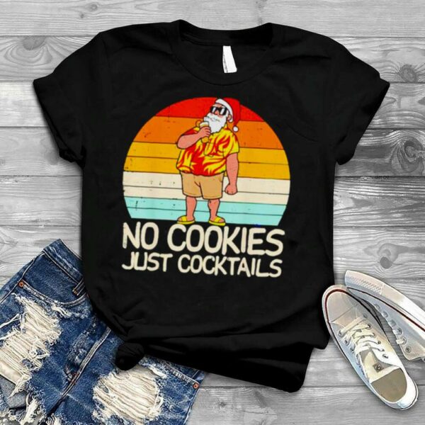 No Cookies Just Cocktails Santa Summer Christmas In July shirt