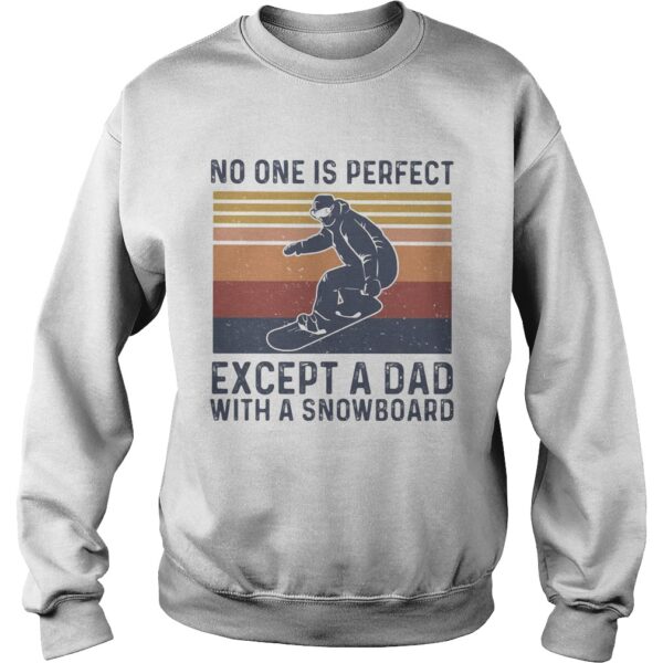 No one is perfect except a dad with a snowboard happy fathers day vintage retro shirt