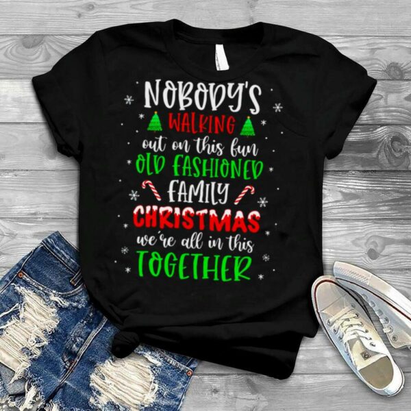 Nobody’s Walking Out On This Old Fashioned Family Christmas T Shirt