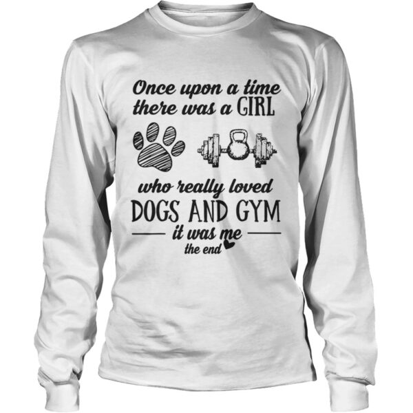 Once Upon A Time There Was A Girl Who Really Loved Dogs And Gym Shirt