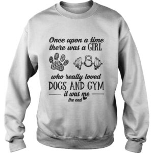 Once Upon A Time There Was A Girl Who Really Loved Dogs And Gym Shirt 2 Once Upon A Time There Was A Girl Who Really Loved Dogs And Gym Shirt 3