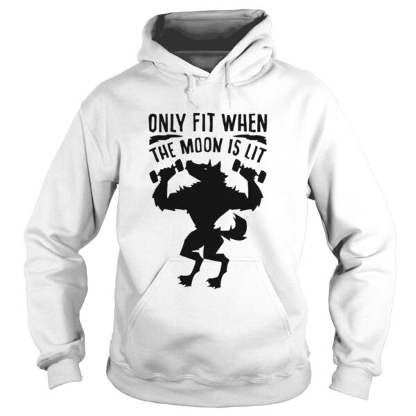 Only fit when the moon is lit shirt