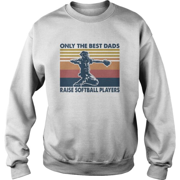 Only the best dads raise softball players vintage shirt