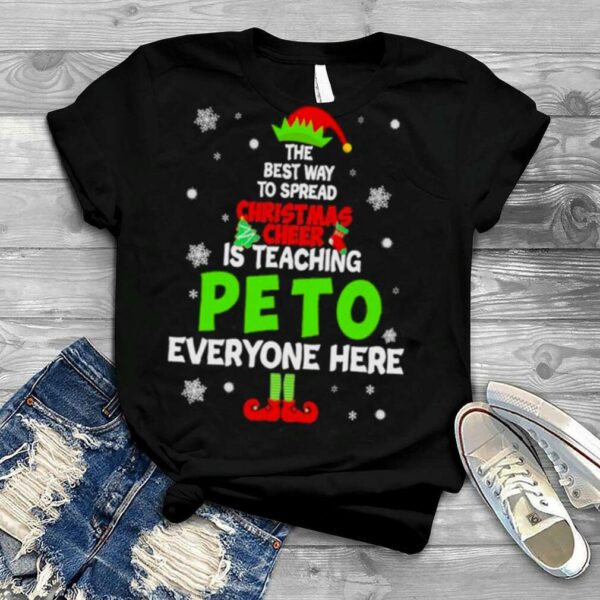 Original elf the best way to spread Christmas Cheer is teaching Peto to everyone here 2022 shirt