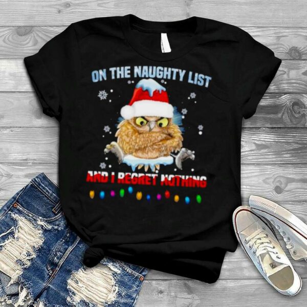 Owl On The Naughty List And I Regret Nothing Merry Christmas Shirt