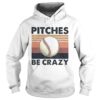 Pitches Be Crazy Baseball Vintage shirt