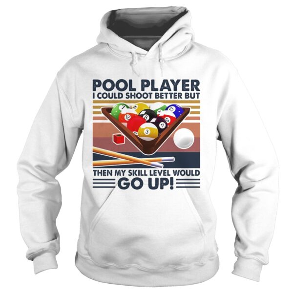 Pool player I could shoot better but then my skill level would go up billiards vintage shirt