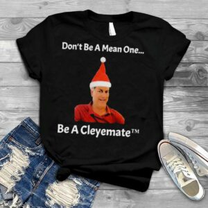 Rodger cleye don’t be a mean one be a cleyemate Christmas T shirt