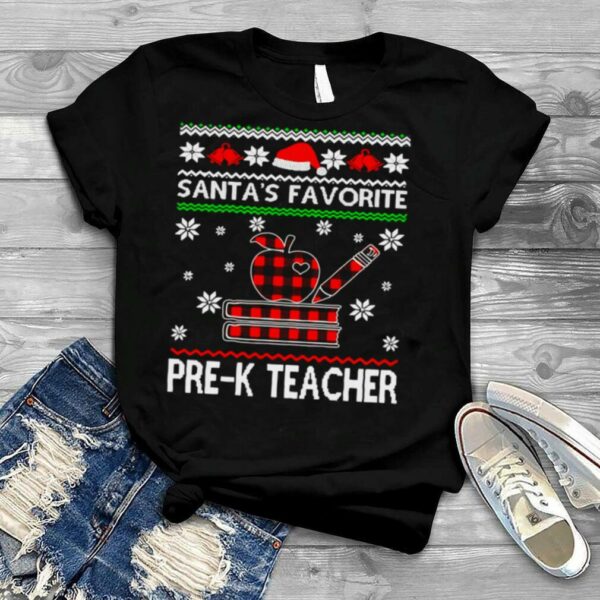 Santa’s Favorite Pre K Teacher Ugly Christmas Sweater T shirt