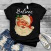Santa Claus Face Believe Christmas shirt