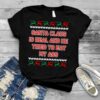 Santa Claus is real and he tried to eat my ass ugly Christmas shirt