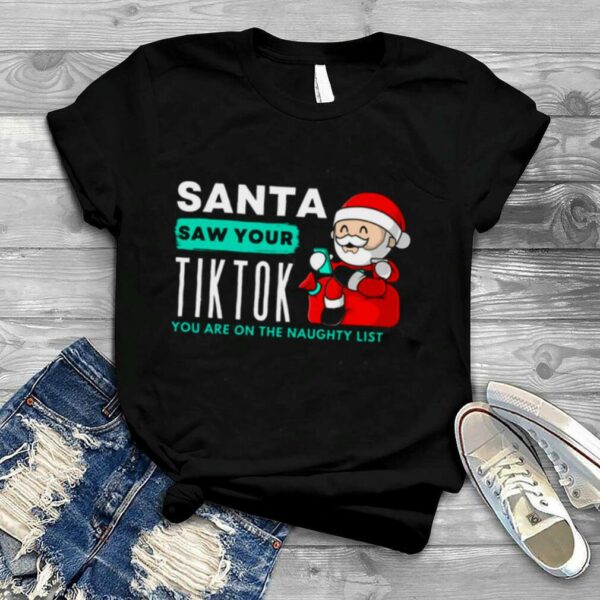Santa Funny You Are On The Naughty List Christmas shirt