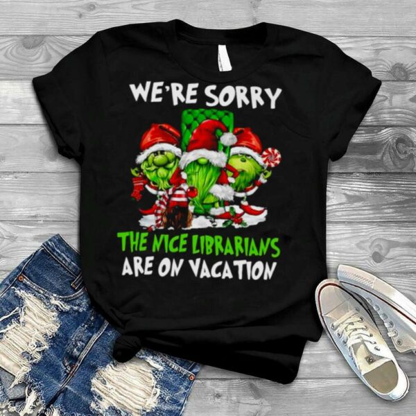 Santa Gnomes On Grinch We’re Sorry The Nice Librarians Are On Vacation Christmas Shirt