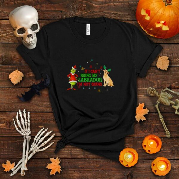 Santa Grinch if I can’t bring my Labrador I’m not going Christmas shirt