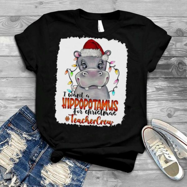 Santa Hoppo I Want A Hippopotamus For Christmas Teacher Crew Light Shirt