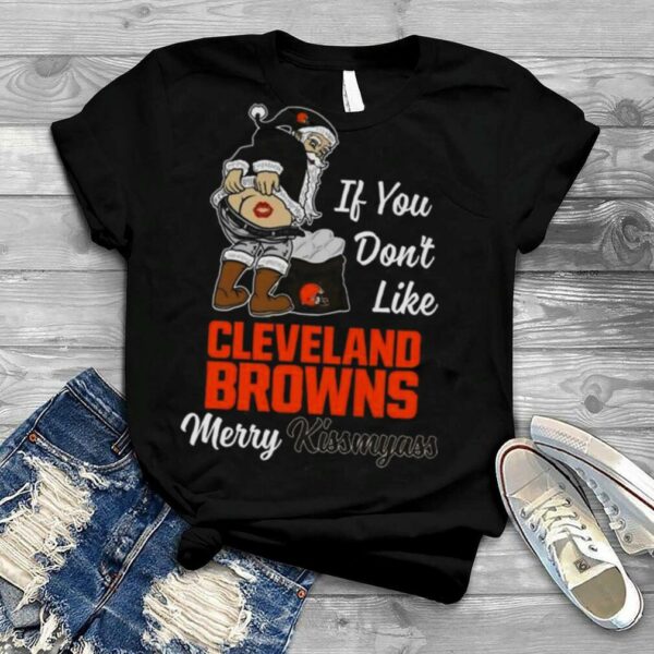 Santa If You Don’t Like Cleveland Browns Merry Kissmyass 2023 Christmas T Shirt