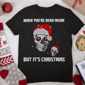Santa Skull When You’re Dead Inside But It’s Christmas Sweater T shirt