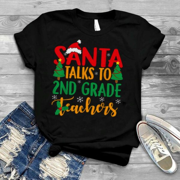 Santa Taks To 2nd Grade Teachers Christmas shirt