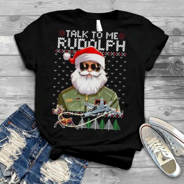 Santa Talk to me rudolph Ugly Christmas shirt