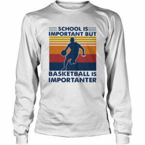School Is Important But Basketball Is Importanter Vintage shirt