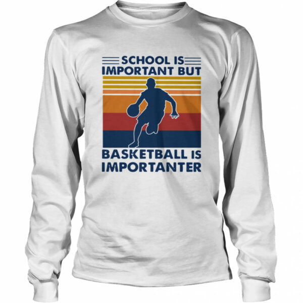 School Is Important But Basketball Is Importanter Vintage shirt