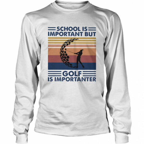 School Is Important But Golf Is Importanter Vintage Retro shirt