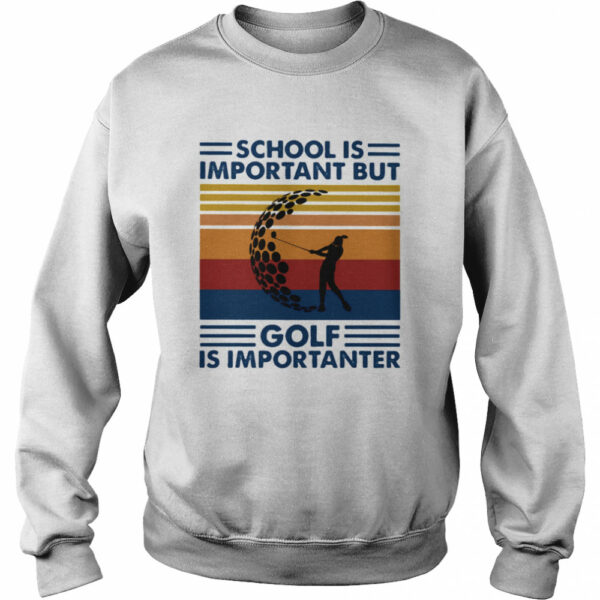 School Is Important But Golf Is Importanter Vintage Retro shirt