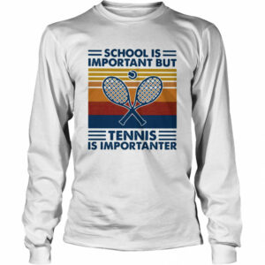 School Is Important But Tennis Is Importanter Vintage Retro shirt