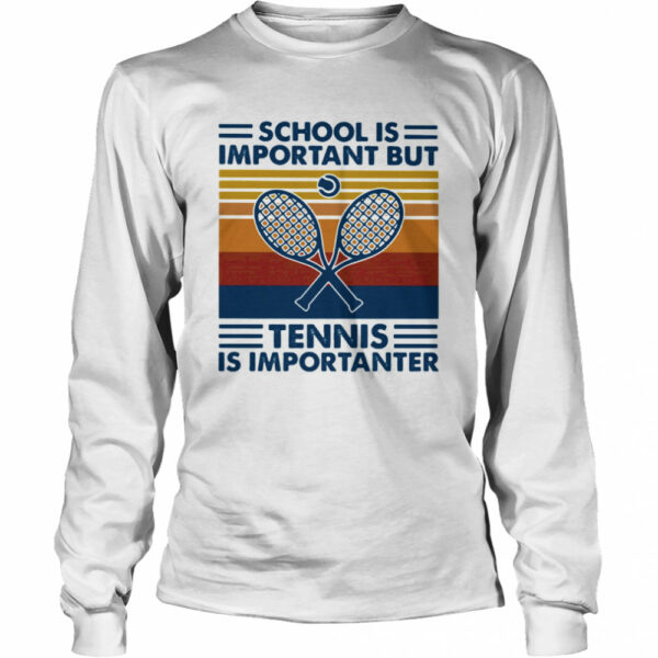 School Is Important But Tennis Is Importanter Vintage Retro shirt