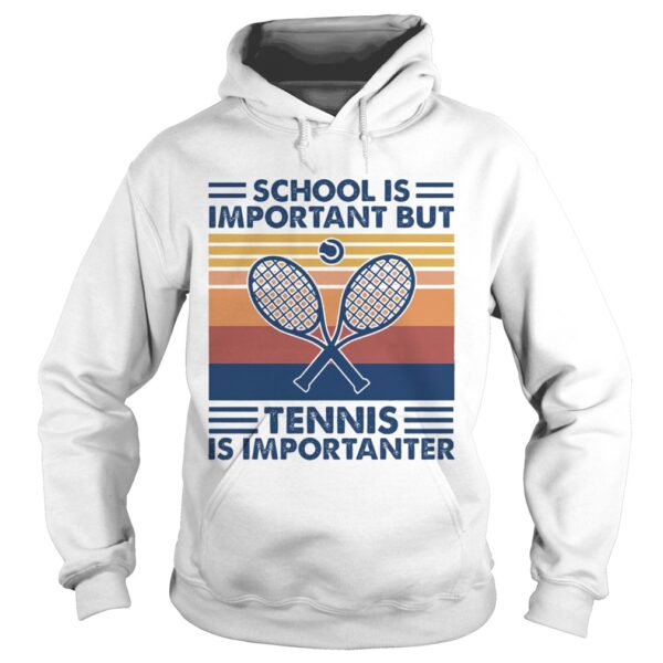 School Is Important But Tennis Is Importanter shirt