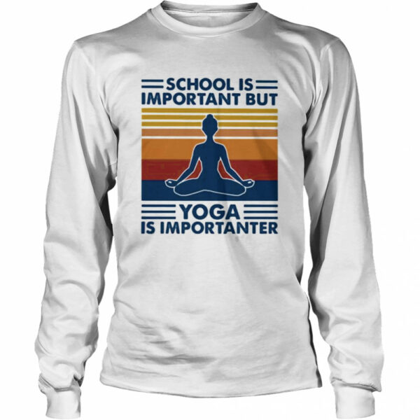 School Is Important But Yoga Is Importanter Vintage Retro shirt