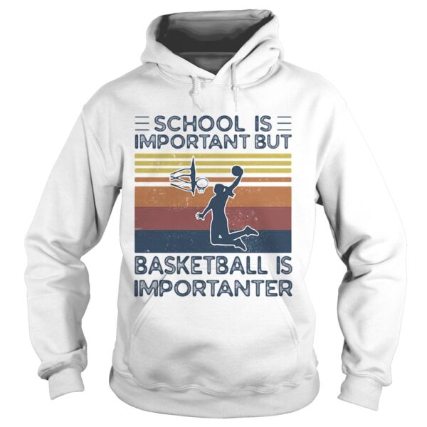 School is important but basketball is importanter vintage retro shirt