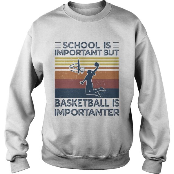 School is important but basketball is importanter vintage retro shirt