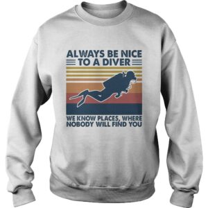 Scuba diving always be nice to a diver we know places where nobody will find you vintage shirt 1 Scuba diving always be nice to a diver we know places where nobody will find you vintage shirt 2