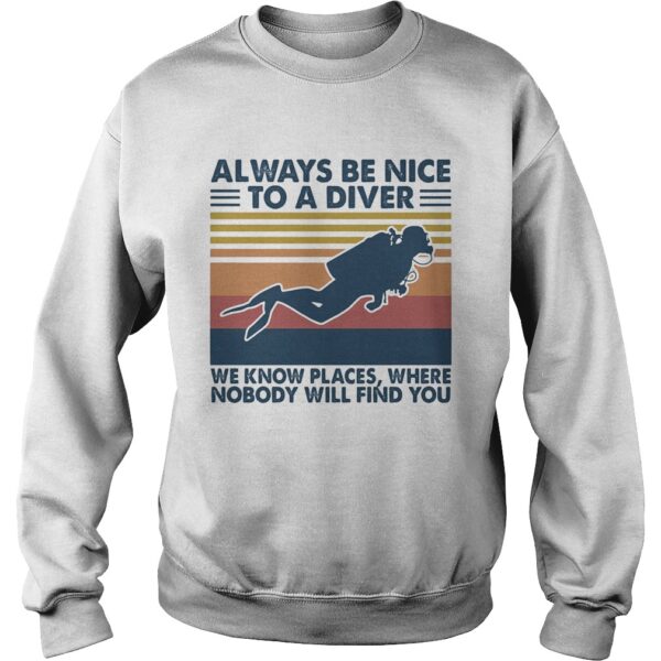 Scuba diving always be nice to a diver we know places where nobody will find you vintage shirt