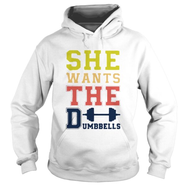 She Wants The Dumbbells shirt