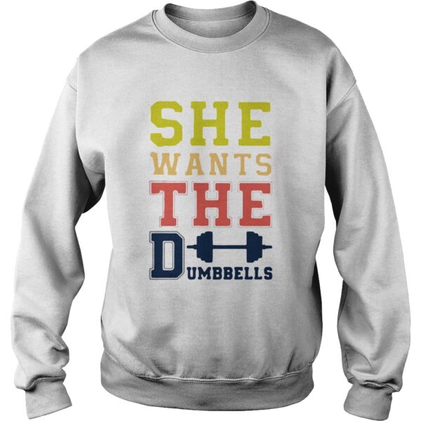 She Wants The Dumbbells shirt