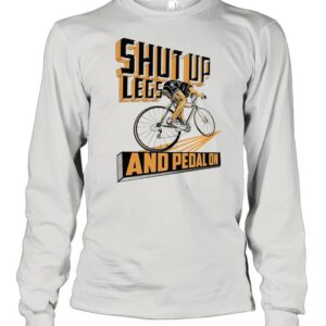 Shut up legs and pedal on 2021 shirt Shut up legs and pedal on 2021 shirt