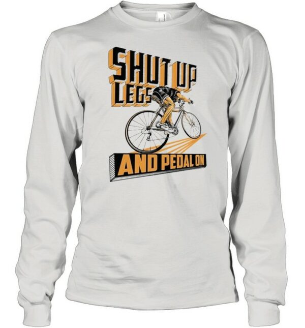 Shut up legs and pedal on 2021 shirt