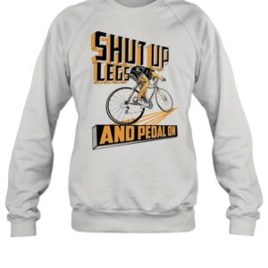 Shut up legs and pedal on 2021 shirt