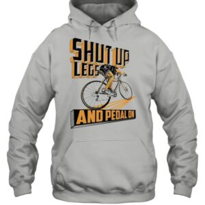 Shut up legs and pedal on 2021 shirt 3