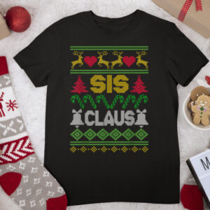 Sister Sis Claus Santa Holiday Reindeer Tree Ugly Christmas T Shirt