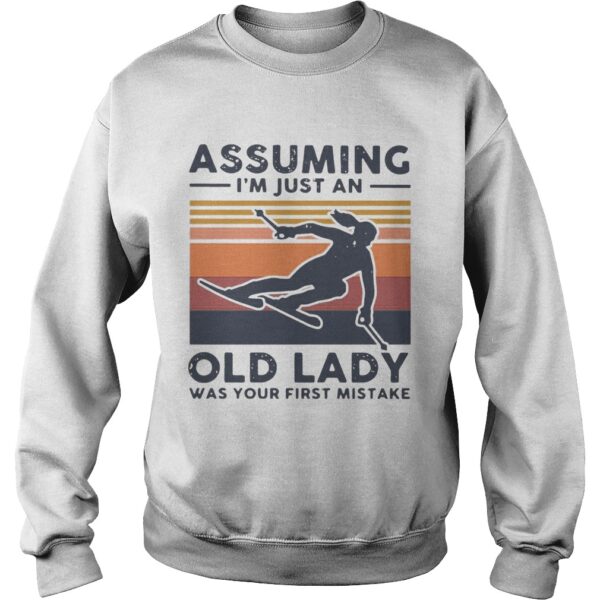 Skiing Assuming Im Just An Old Lady Was Your First Mistake Vintage shirt