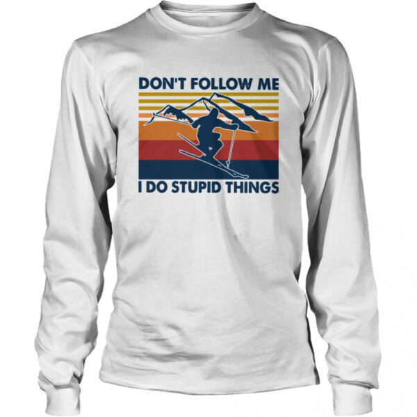 Skiing Don’t Follow Me I Do Stupid Things Vintage shirt