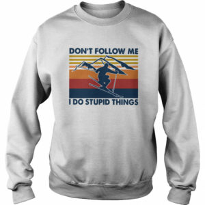 Skiing Don't Follow Me I Do Stupid Things Vintage shirt 1 Skiing Dont Follow Me I Do Stupid Things Vintage shirt 2